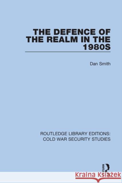 The Defence of the Realm in the 1980s Dan Smith 9780367611927 Routledge