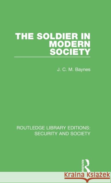 The Soldier in Modern Society J. C. M. Baynes 9780367611965 Routledge