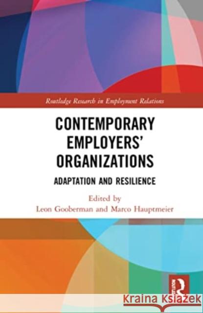 Contemporary Employers' Organizations: Adaptation and Resilience Leon Gooberman Marco Hauptmeier 9780367611972 Routledge
