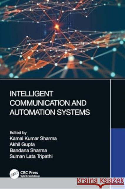 Intelligent Communication and Automation Systems Kamal Sharma Akhil Gupta Bandana Sharma 9780367612016