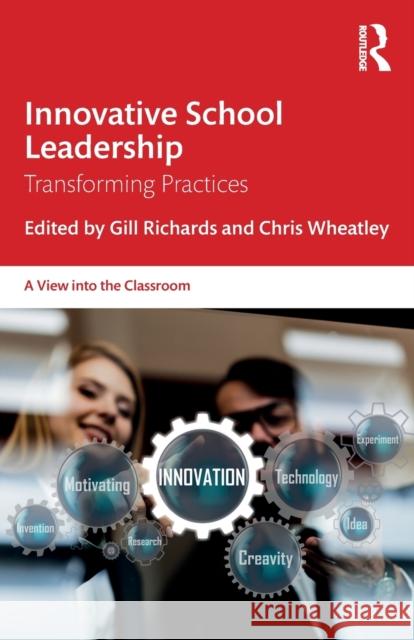 Innovative School Leadership: Transforming Practices Gill Richards Chris Wheatley 9780367612160 Routledge