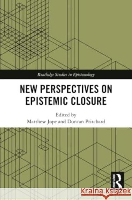 New Perspectives on Epistemic Closure Matthew Jope Duncan Pritchard 9780367612313