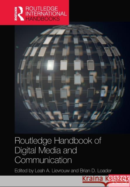 Routledge Handbook of Digital Media and Communication Leah A. Lievrouw Brian D. Loader 9780367612337 Routledge