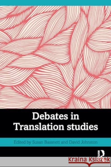 Debates in Translation Studies Susan Bassnett David Johnston 9780367612344 Taylor & Francis Ltd