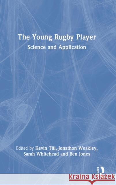 The Young Rugby Player: Science and Application Till, Kevin 9780367612382