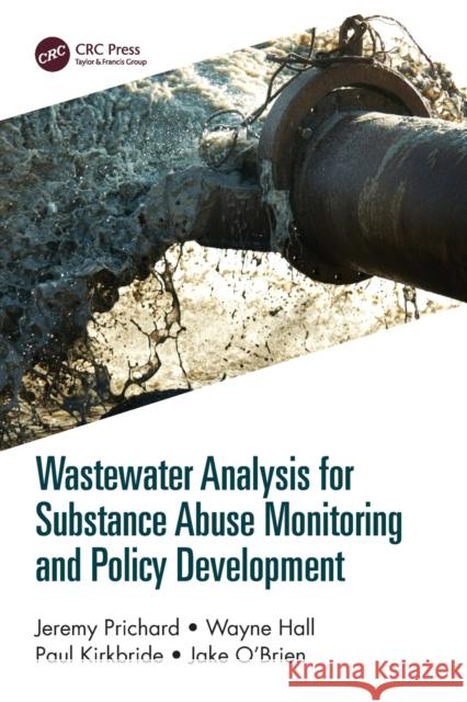 Wastewater Analysis for Substance Abuse Monitoring and Policy Development Jake O'Brien 9780367612535 Taylor & Francis Ltd