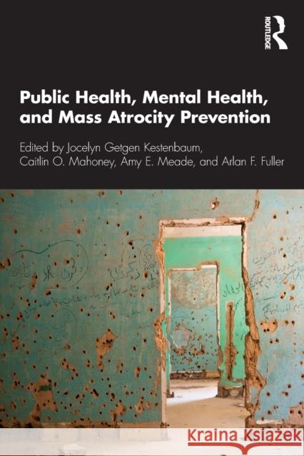 Public Health, Mental Health, and Mass Atrocity Prevention Kestenbaum, Jocelyn Getgen 9780367612979