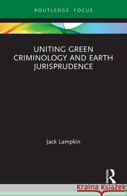 Uniting Green Criminology and Earth Jurisprudence  9780367613112 Routledge