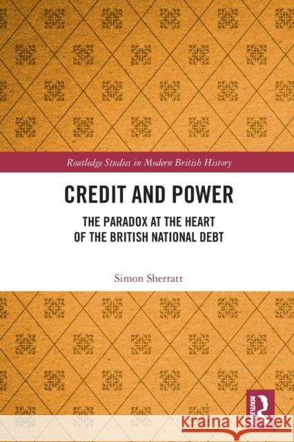 Credit and Power: The Paradox at the Heart of the British National Debt Sherratt, Simon 9780367614973