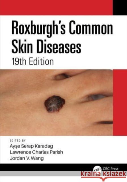Roxburgh's Common Skin Diseases Ayse Serap Karadag Lawrence Charles Parish Jordan Wang 9780367614997