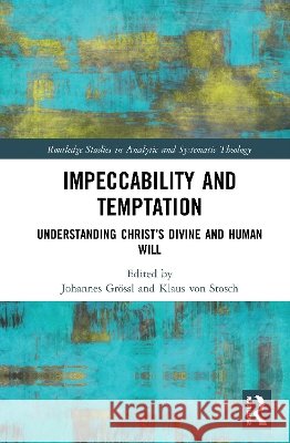 Impeccability and Temptation: Understanding Christ's Divine and Human Will Gr Klaus Vo 9780367615024 Routledge