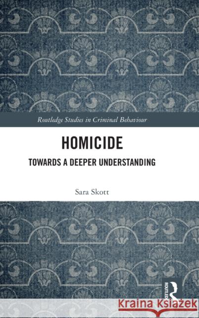 Homicide: Towards a Deeper Understanding Skott S 9780367615086 Routledge