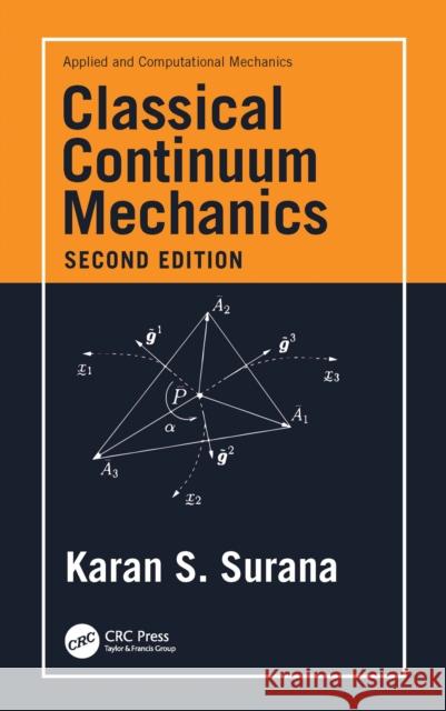 Classical Continuum Mechanics Karan S. Surana 9780367615215 Taylor & Francis Ltd