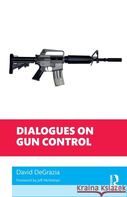 Dialogues on Gun Control David DeGrazia 9780367615307 Routledge