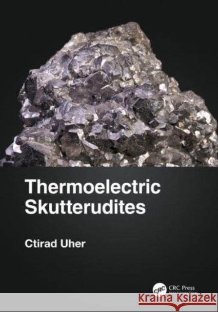 Thermoelectric Skutterudites Ctirad Uher 9780367615376 CRC Press