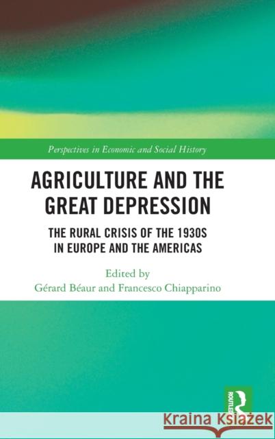 Agriculture and the Great Depression: The Rural Crisis of the 1930s in Europe and the Americas B Francesco Chiapparino 9780367615505 Routledge