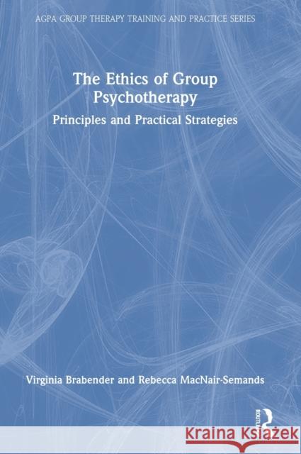 The Ethics of Group Psychotherapy: Principles and Practical Strategies Brabender, Virginia 9780367615628 Routledge