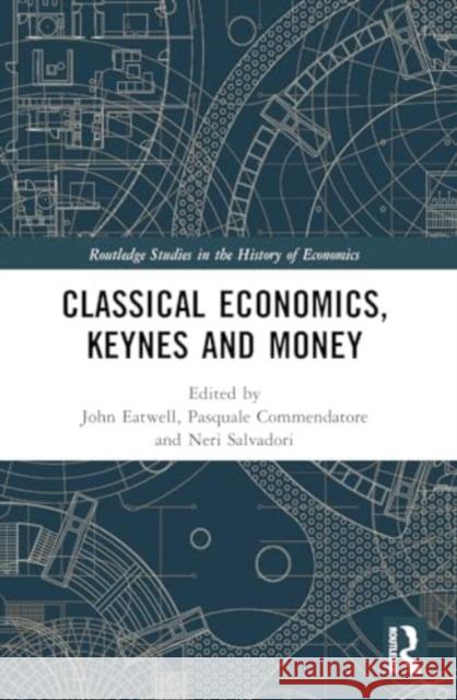 Classical Economics, Keynes and Money John Eatwell Pasquale Commendatore Neri Salvadori 9780367615710 Routledge