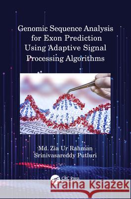 Genomic Sequence Analysis for Exon Prediction Using Adaptive Signal Processing Algorithms MD Zia Ur Rahman Srinivasareddy Putluri 9780367615802 CRC Press