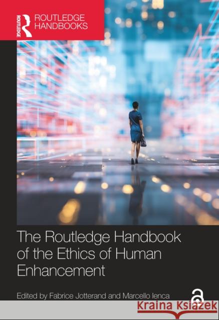 The Routledge Handbook of the Ethics of Human Enhancement Fabrice Jotterand Marcello Ienca 9780367615819 Routledge