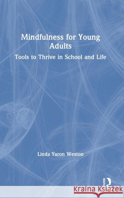 Mindfulness for Young Adults: Tools to Thrive in School and Life Weston, Linda Yaron 9780367615857