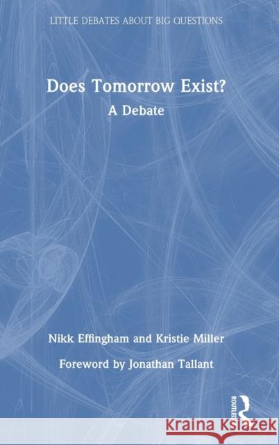 Does Tomorrow Exist?: A Debate Effingham, Nikk 9780367615949 Taylor & Francis Ltd