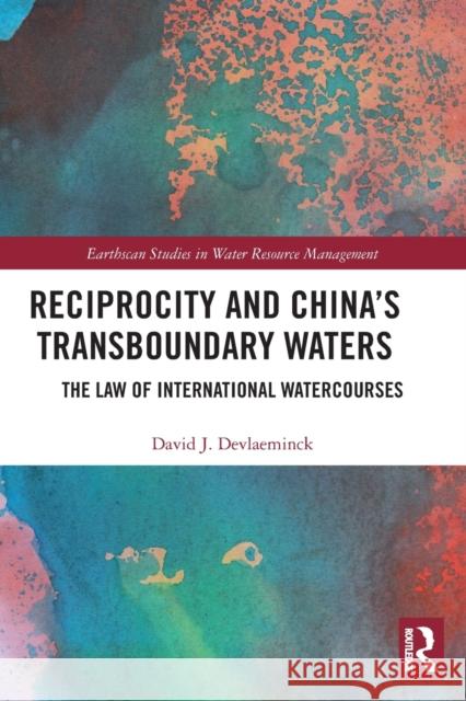 Reciprocity and China’s Transboundary Waters: The Law of International Watercourses David J. Devlaeminck 9780367615970