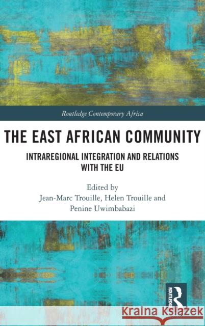 The East African Community: Intraregional Integration and Relations with the EU Trouille, Jean-Marc 9780367616090 Routledge