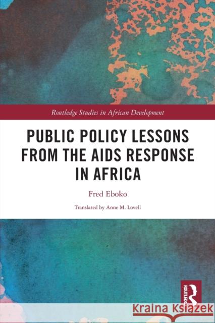 Public Policy Lessons from the AIDS Response in Africa Fred Eboko 9780367616250 Routledge