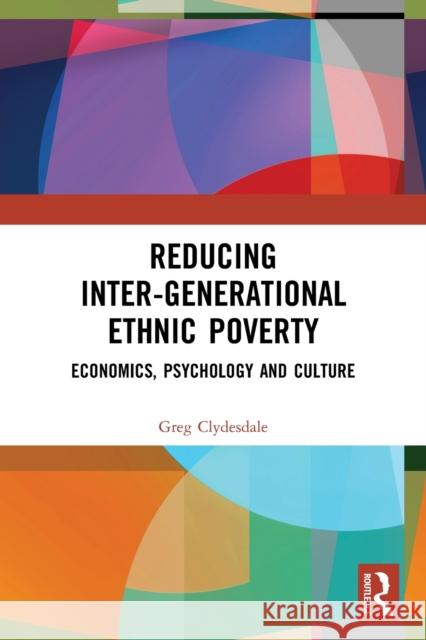 Reducing Inter-Generational Ethnic Poverty: Economics, Psychology and Culture  9780367616304 Routledge