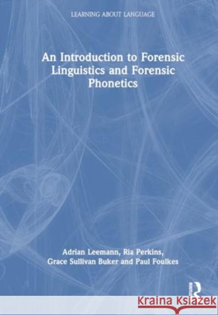 An Introduction to Forensic Phonetics and Forensic Linguistics Paul Foulkes 9780367616588