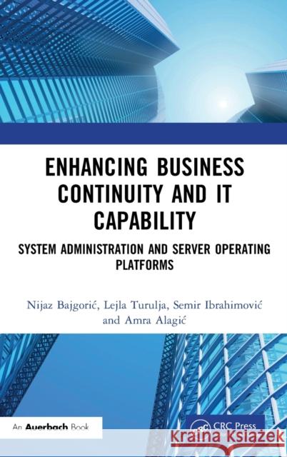 Enhancing Business Continuity and IT Capability: System Administration and Server Operating Platforms Bajgoric, Nijaz 9780367616984 Auerbach Publications