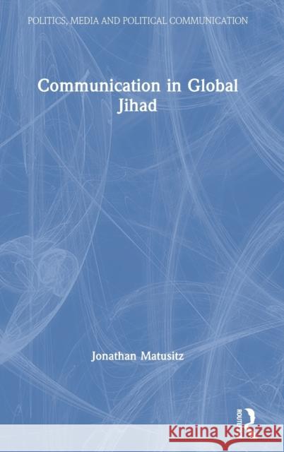 Communication in Global Jihad Jonathan Matusitz 9780367617073 Routledge