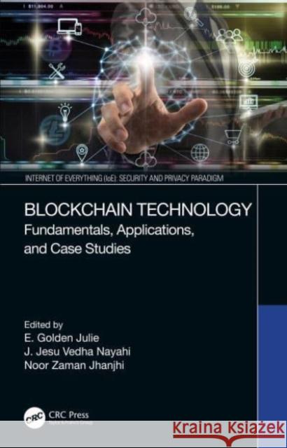 Blockchain Technology: Fundamentals, Applications, and Case Studies E. Golden Julie J. Jesu Vedha Nayahi Noor Zaman Jhanjhi 9780367617080 CRC Press