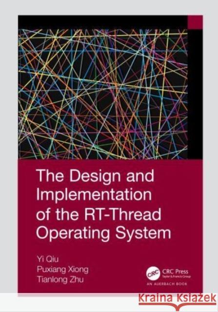 The Design and Implementation of the RT-Thread Operating System Qiu Yi Xiong Puxiang Tianlong Zhu 9780367617141 CRC Press