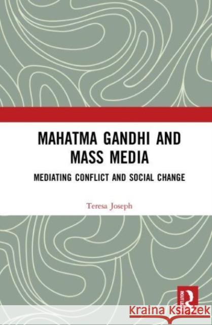 Mahatma Gandhi and Mass Media Teresa (Alphonsa College, Kerala, India) Joseph 9780367617202 Taylor & Francis Ltd