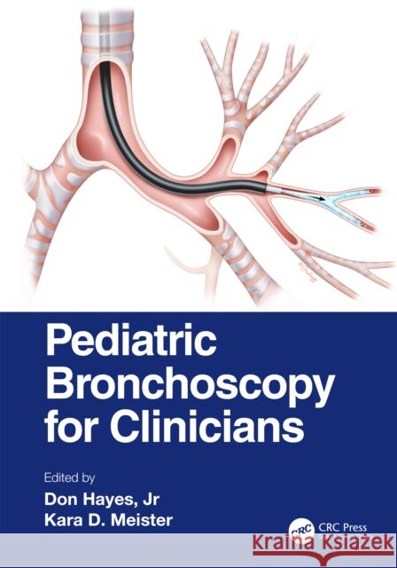 Pediatric Bronchoscopy for Clinicians Don Haye Kara D. Meister 9780367617288 CRC Press