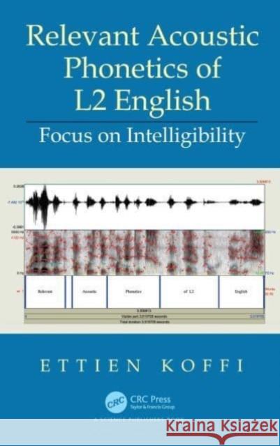 Relevant Acoustic Phonetics of L2 English: Focus on Intelligibility Ettien Koffi 9780367617578 CRC Press