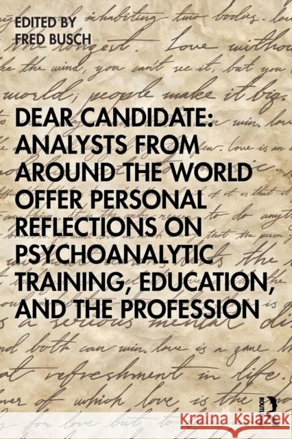 Dear Candidate: Analysts from around the World Offer Personal Reflections on Psychoanalytic Training, Education, and the Profession Busch, Fred 9780367617622 Routledge