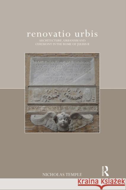 Renovatio Urbis: Architecture, Urbanism and Ceremony in the Rome of Julius II Nicholas Temple 9780367617660 Routledge