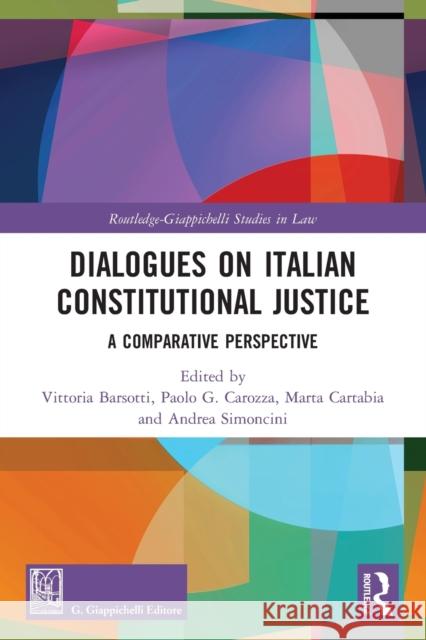 Dialogues on Italian Constitutional Justice: A Comparative Perspective Vittoria Barsotti Marta Cartabia Andrea Simoncini 9780367617721 Routledge