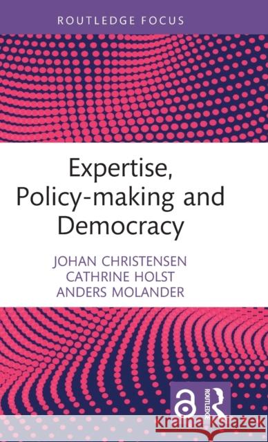 Expertise, Policy-making and Democracy Anders (Oslo Metropolitan University, Norway) Molander 9780367617769 Taylor & Francis Ltd