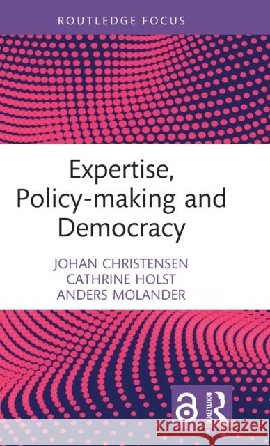 Expertise, Policy-making and Democracy Anders (Oslo Metropolitan University, Norway) Molander 9780367617769