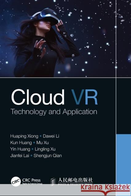 Cloud VR: Technology and Application Huaping Xiong Dawei Li Kun Huang 9780367617813 CRC Press