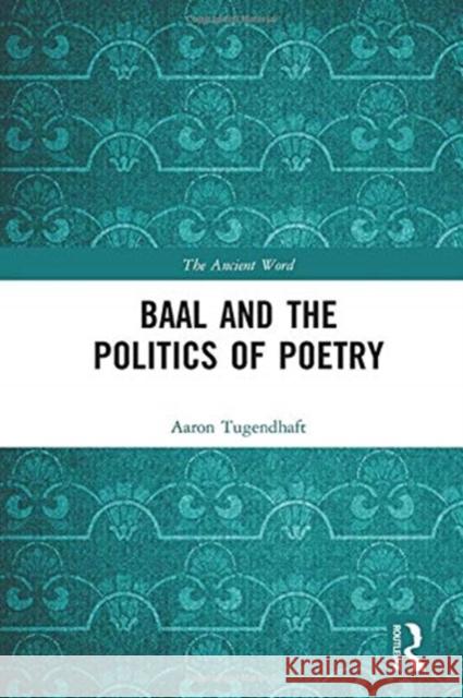 Baal and the Politics of Poetry Aaron Tugendhaft 9780367617820 Routledge