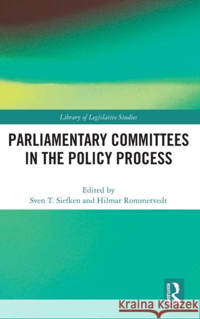 Parliamentary Committees in the Policy Process Sven T. Siefken Hilmar Rommetvedt 9780367617882 Routledge