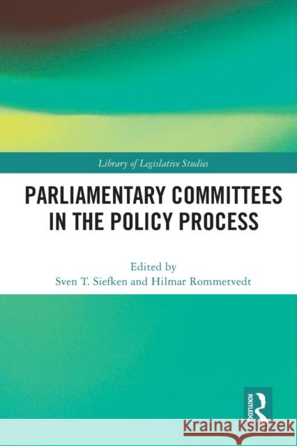 Parliamentary Committees in the Policy Process Sven T. Siefken Hilmar Rommetvedt 9780367617950 Routledge