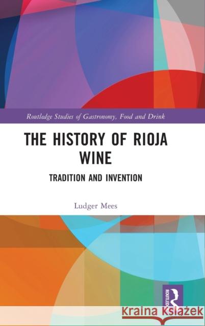 The History of Rioja Wine: Tradition and Invention Ludger Mees 9780367618117 Routledge