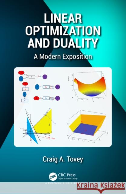 Linear Optimization and Duality: A Modern Exposition Craig A. (Georgia Institute of Technology, Atlanta, USA) Tovey 9780367618209 CRC Press