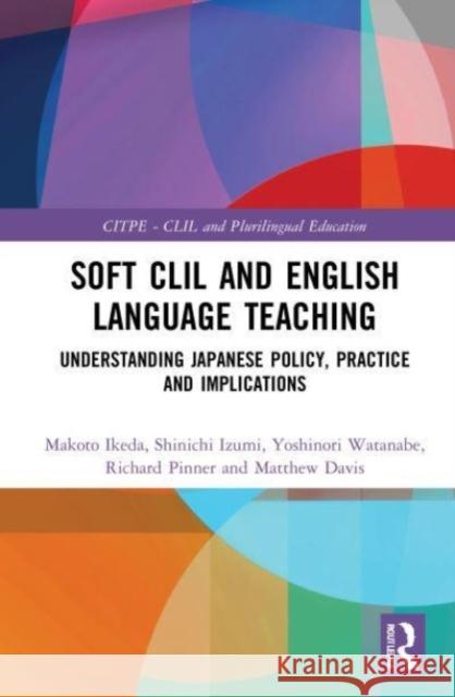 Soft CLIL and English Language Teaching Matthew (Okayama Prefectural Okayamadaianji Secondary Education School, Japan) Davis 9780367618315 Taylor & Francis Ltd